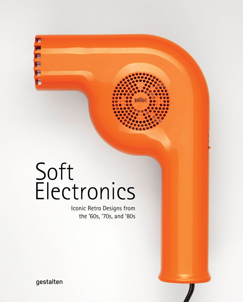 gestalten Soft Electronics - ICONIC RETRO DESIGNS FROM THE ’60S, ’70S, AND ’80S 