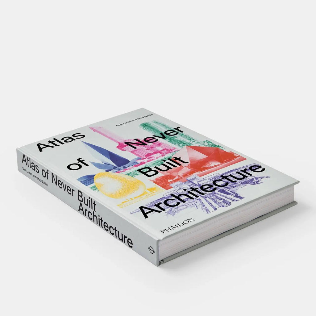 Atlas of Never Built Architecture Phaidon