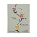 The Tulip Garden: Growing and Collecting Species, Rare and Annual Varieties Phaidon