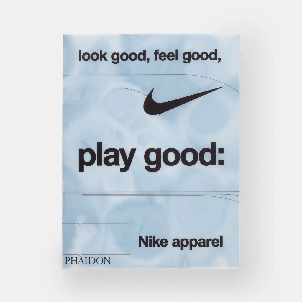 Look Good, Feel Good, Play Good: Nike Apparel Phaidon